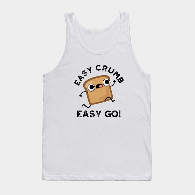 Easy Crumb Easy Go Cute Bread Pun Tank Top by punnybone